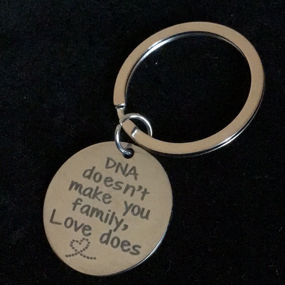DNA Doesn’t Make You Family, Love Does Keychain New